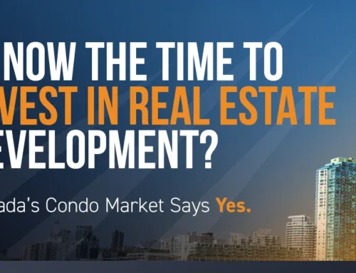 Is Now the Time to Invest in Real Estate Development? Canada’s Condo Market Says Yes.